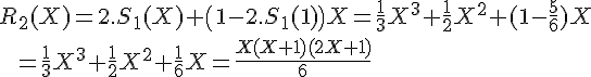 \Large R_2(X) = 2.S_1(X)+\(1-2.S_1(1)\)X = \frac 1 3 X^3+\frac 1 2 X^2+(1-\frac 5 6\) X \\ \;\;= \frac 1 3 X^3+\frac 1 2 X^2+\frac 1 6 X = \frac {X(X+1)(2X+1)}6